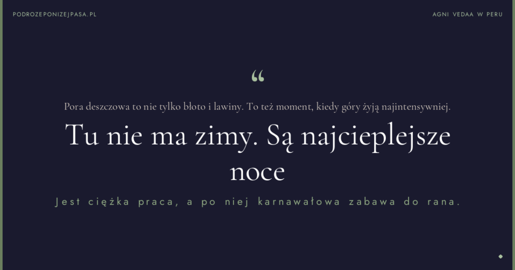 Pora deszczowa to nie tylko błoto i lawiny. To też moment, kiedy góry żyją najintensywniej. Tu nie ma zimy. Są najcieplejsze noce Jest ciężka praca, a po niej karnawałowa zabawa do rana.