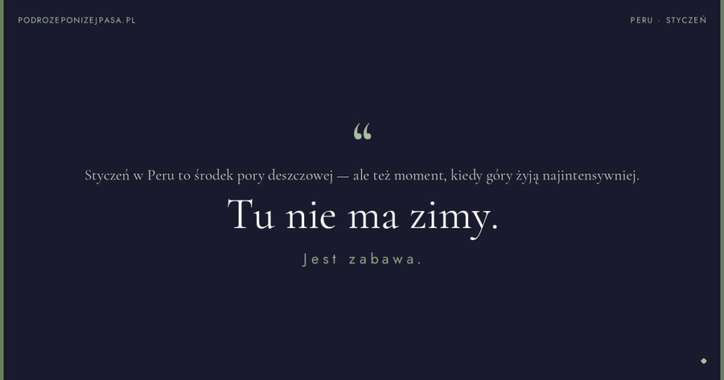 Styczeń w Peru to środek pory deszczowej — ale też moment, kiedy góry żyją najintensywniej. Tu nie ma zimy. Jest zabawa.